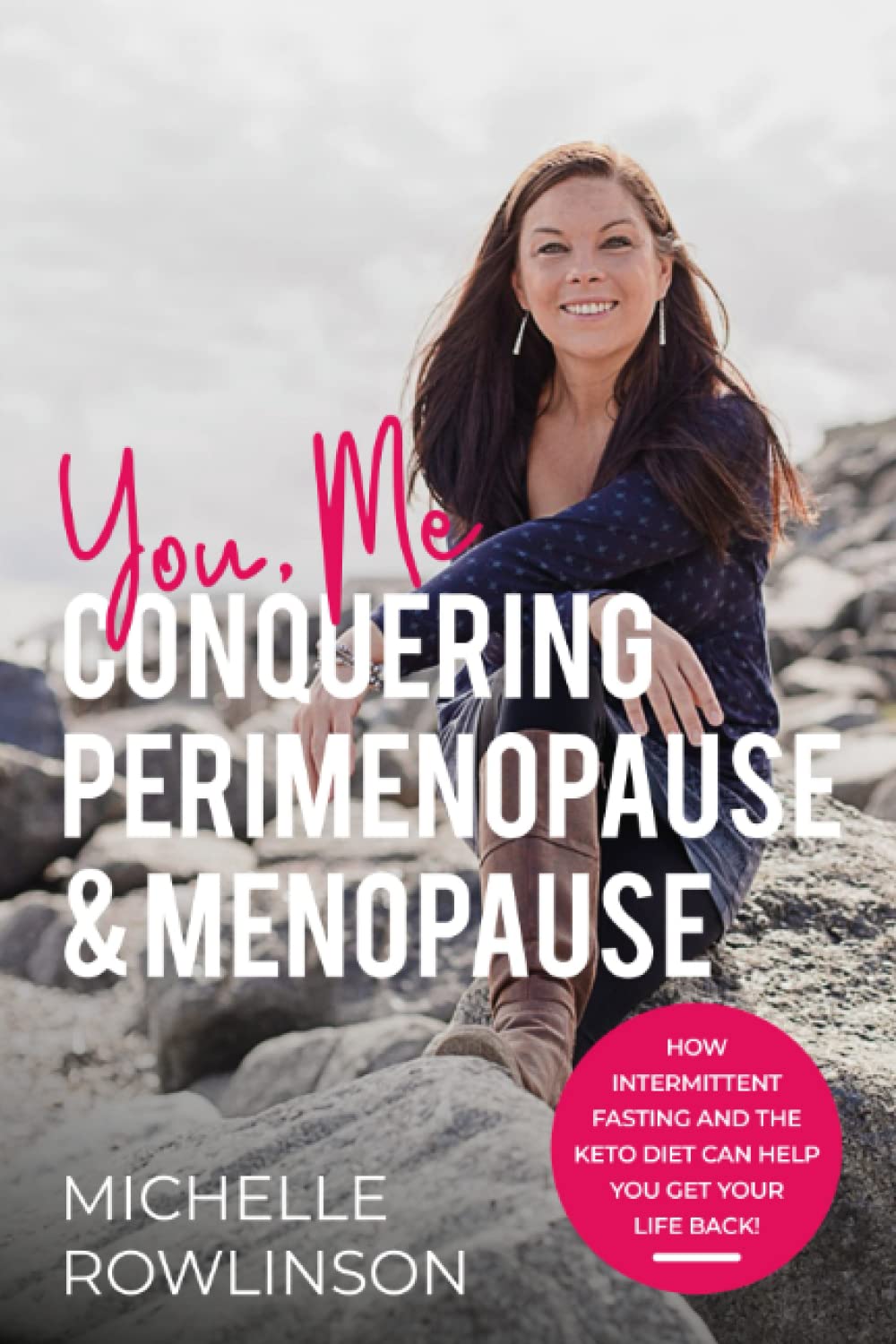 You, Me Conquering Perimenopause & Menopause: How Intermittent Fasting and the Keto Diet Can Help You Get Your Life Back! Health, Nutrition & Fitness