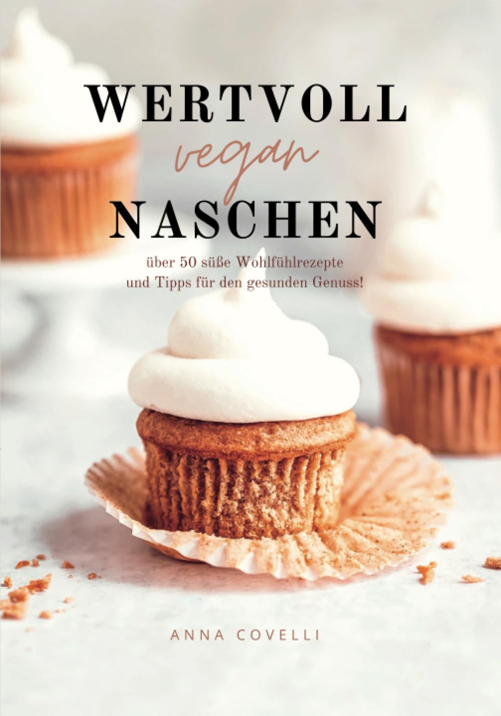 Wertvoll vegan Naschen: über 50 süße Wohlfühlrezepte und Tipps für den gesunden Genuss! book