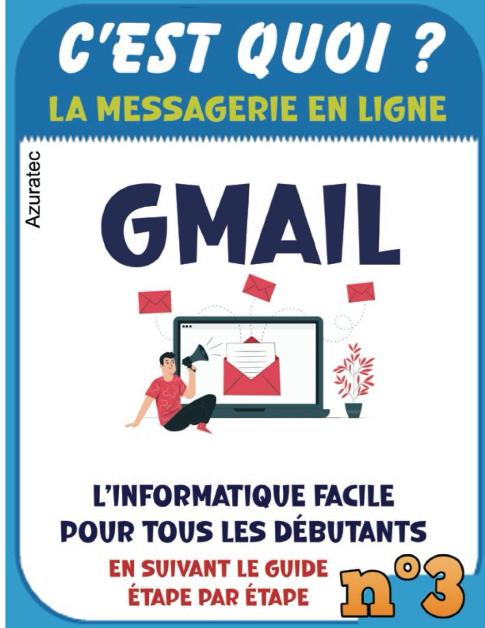 Messagerie Gmail - C'est quoi ?: Gmail facile pour tous les débutants (Enfants, Parents et Seniors) book