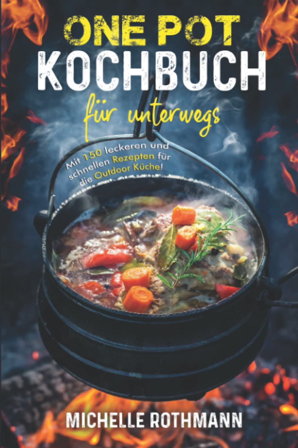 One Pot Kochbuch für unterwegs: Mit 150 leckeren und schnellen Rezepten für die schnelle Küche aus einem Topf. Perfekt bei deinem Outdoor Abenteuer! inkl. Nährwertangaben Cooking & Enjoying