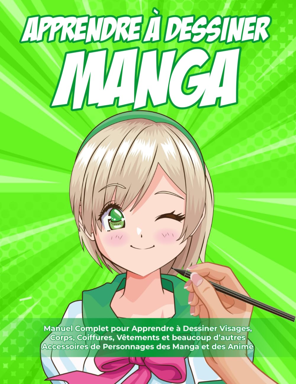 Apprendre à Dessiner Manga: 2 LIVRES EN 1 : Manuel Complet pour Apprendre à Dessiner Visages, Corps, Coiffures, Vêtements et beaucoup d’autres Accessoires de Personnages des Manga et des Anime Manga
