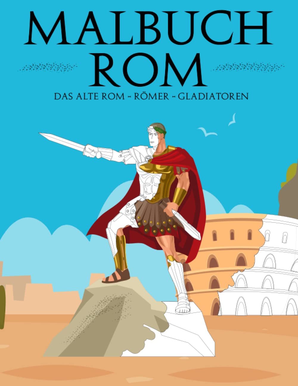 Malbuch Rom - Das antike römische Reich & Römer | Gladiatoren | Cäsar Parents & Children