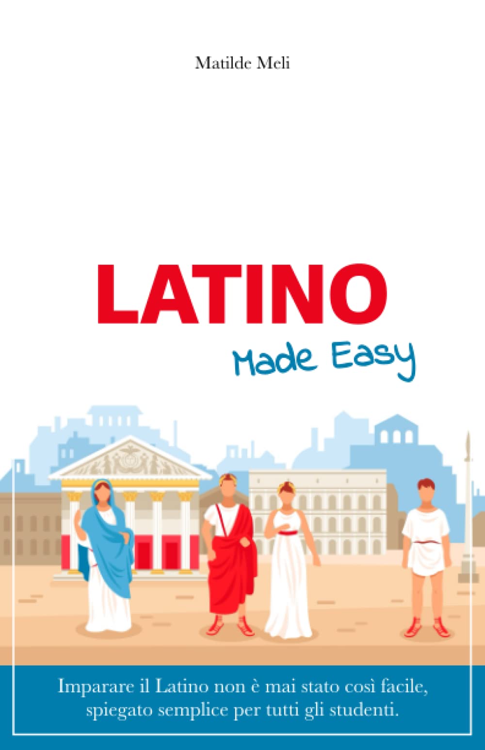 Latino Made Easy: Imparare il Latino non è mai stato così facile, spiegato in modo semplice per tutti gli studenti. book