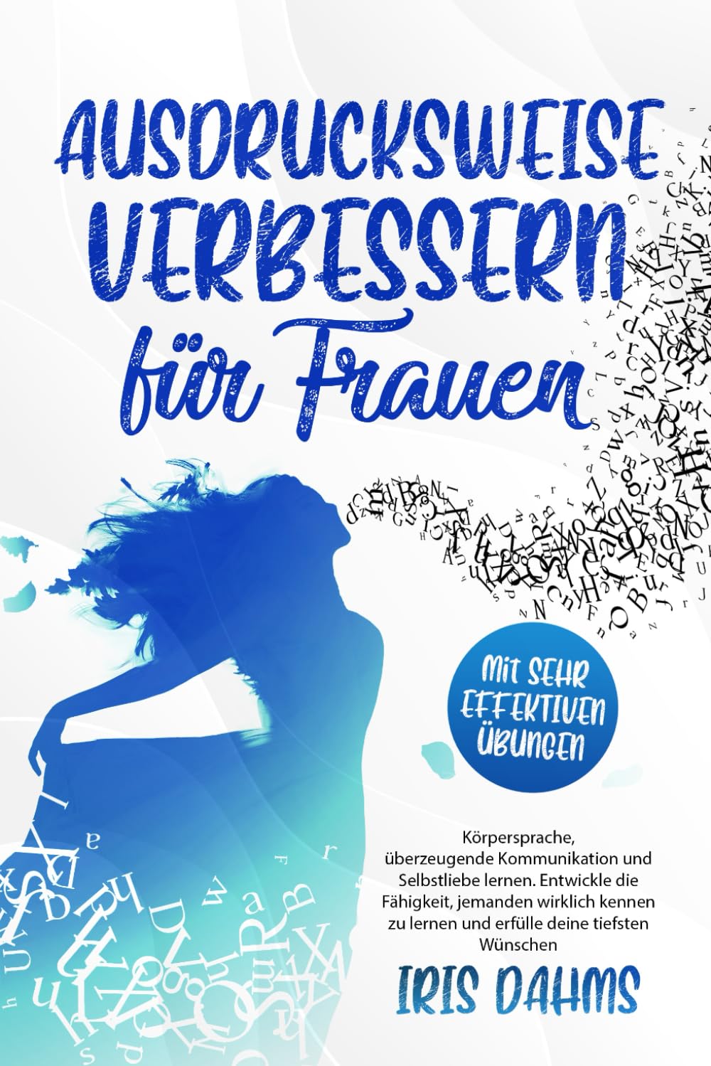 Ausdrucksweise Verbessern für Frauen: Körpersprache, überzeugende Kommunikation und Selbstliebe lernen. Entwickle die Fähigkeit, jemanden wirklich kennen zu lernen und erfülle deine tiefsten Wünschen Social Sciences
