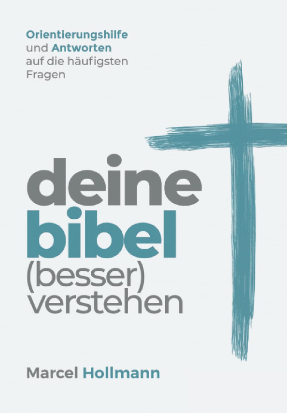 Deine Bibel (besser) verstehen: Orientierungshilfe und Antworten auf die häufigsten Fragen (Aufklärung und Abwehr) Philosophy Books