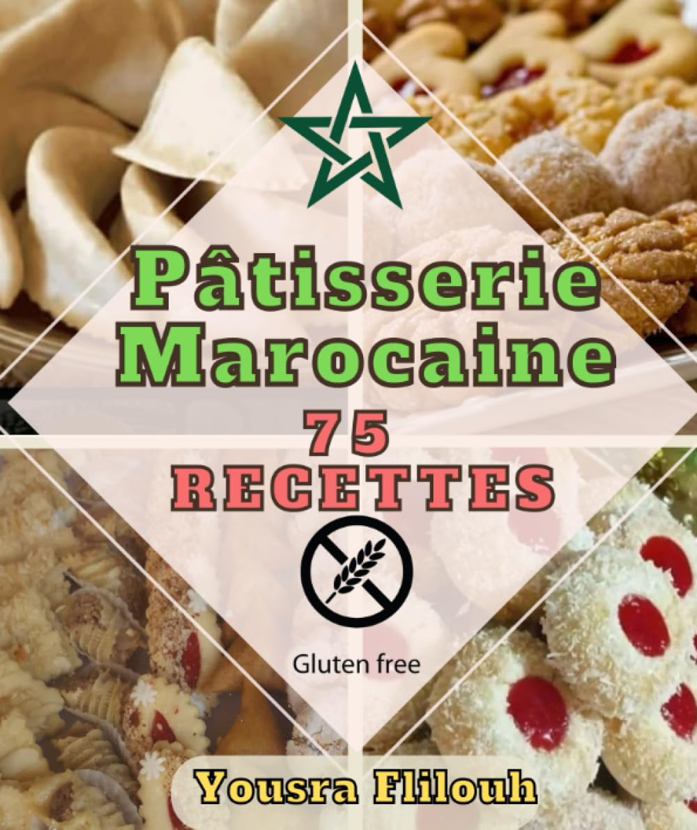 Pâtisserie Marocaine 75 recettes variées ,simples et bio Avec des recettes sans gluten book