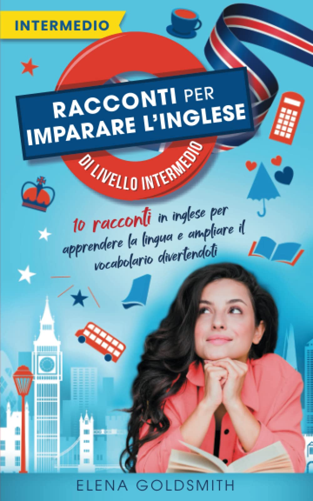 Racconti per imparare l'inglese di livello intermedio: 10 storie in inglese per apprendere la lingua e ampliare il vocabolario divertendoti (con traduzioni parallele ed elenco vocaboli) book