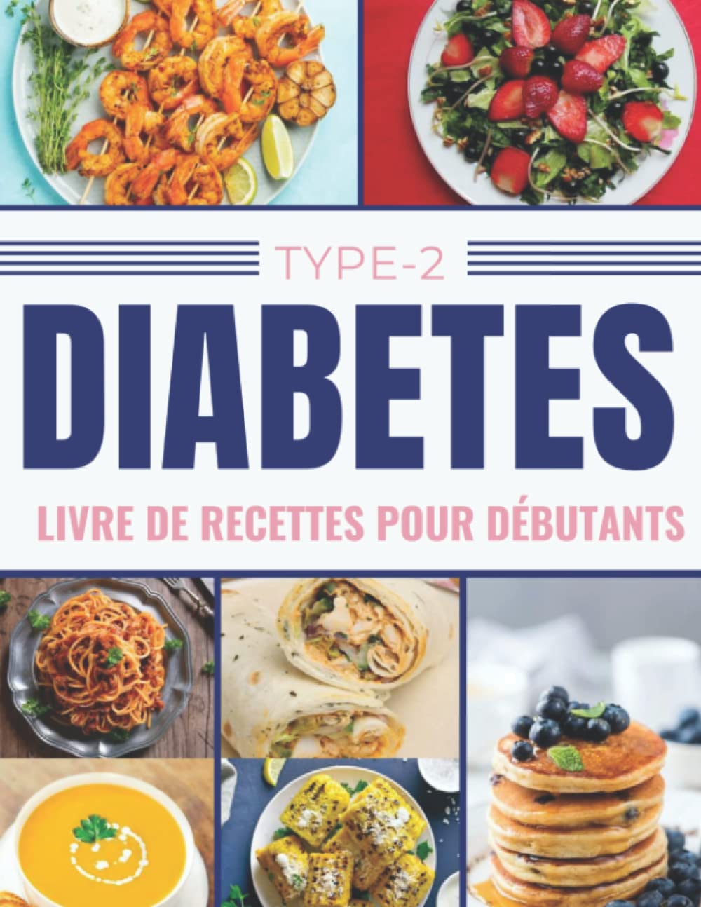 Livre de Recette Diabètes De Type 2 pour les débutants: | Plus de 56 recettes rapides et savoureuses de l'entrée au dessert pour le diabète que tout le monde peut cuisiner à la maison. book