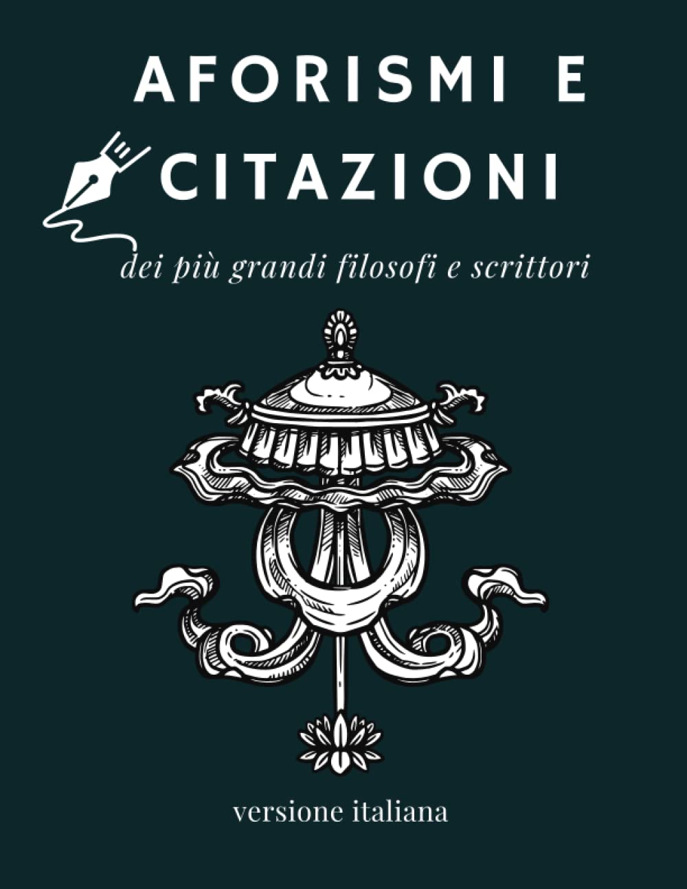 Aforismi e Citazioni dei più Grandi Filosofi e Scrittori: Raccolta di 100+ Citazioni Famose; Libro che Raccoglie Tutte le Frasi più Significative Riguardo alla Vita, Amore, Amicizia e Molto Altro Philosophy