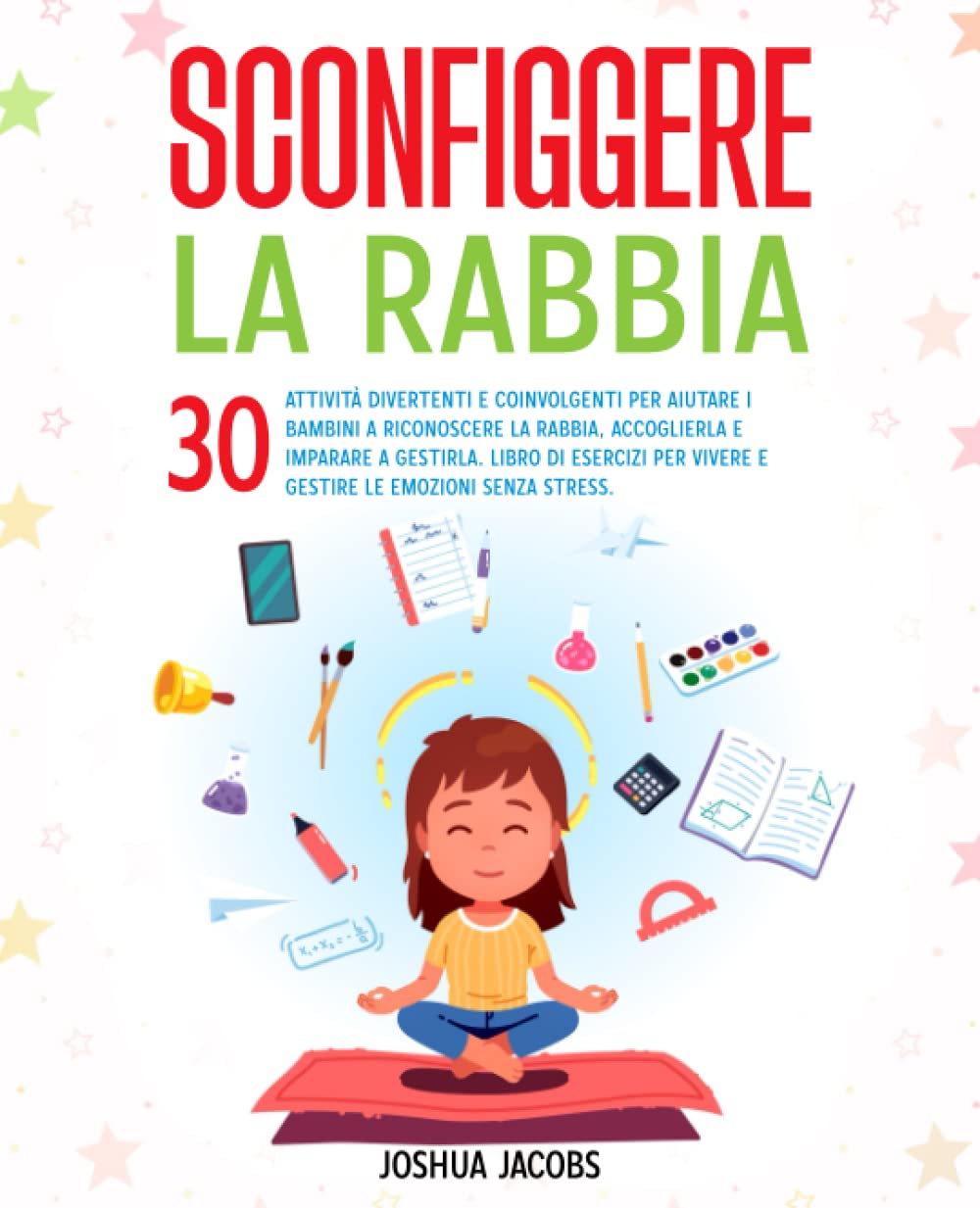 Sconfiggere la Rabbia: 30 attività divertenti per aiutare i bambini a riconoscere la rabbia, accoglierla e imparare a gestirla (esercizi per gestire le emozioni senza stress) Tiptoi & Games