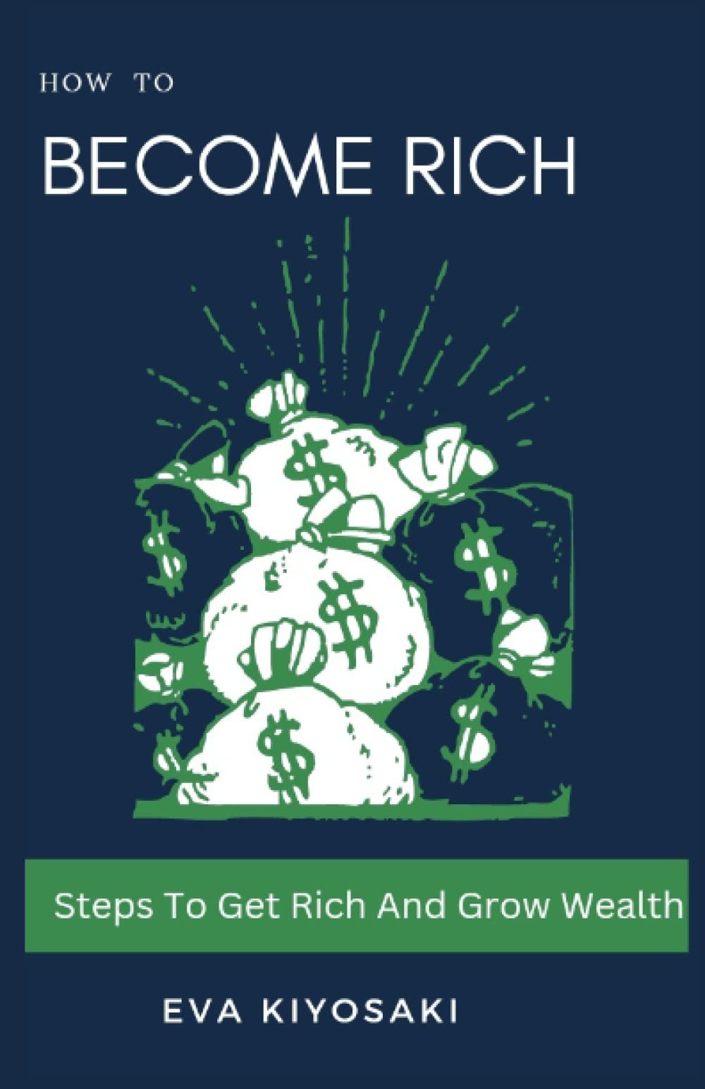 HOW TO BECOME RICH: Steps To Get Rich And Grow Wealth Business, Finance & Career