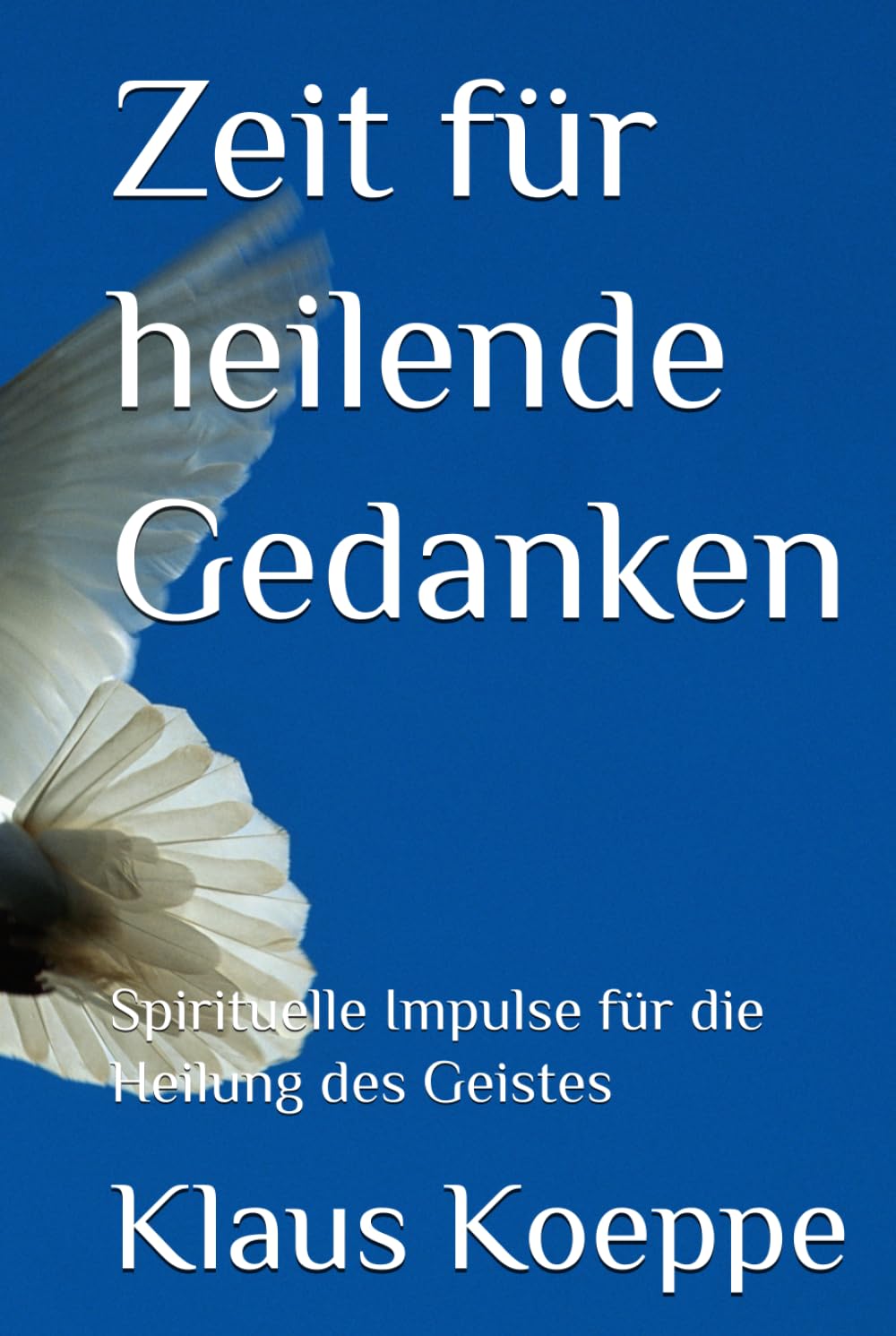 Zeit für heilende Gedanken: Spirituelle Impulse für die Heilung des Geistes Self-help