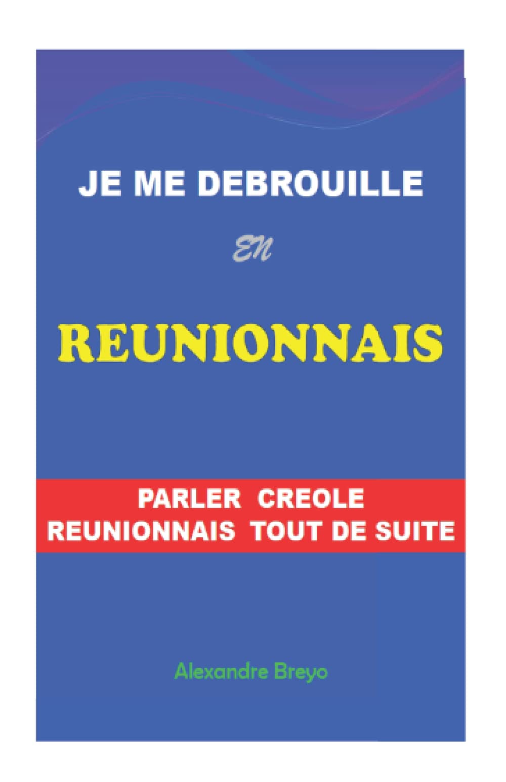 Je me Debrouille en Reunionnais: Parler Créole Réunionnais tout de suite book
