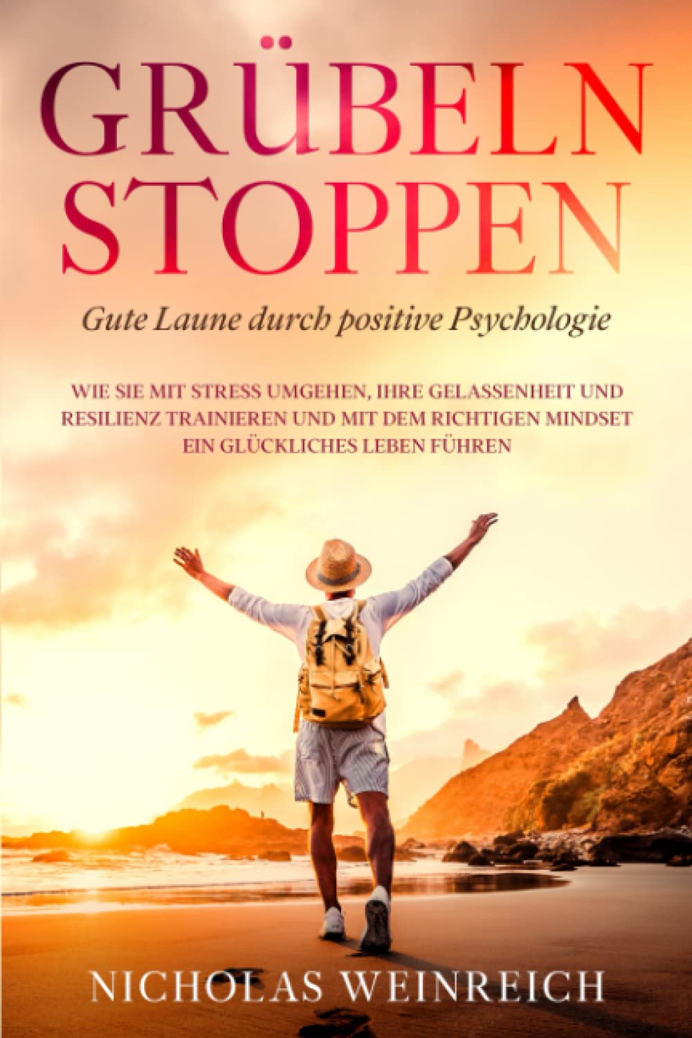 GRÜBELN STOPPEN – Gute Laune durch positive Psychologie: Wie Sie mit Stress umgehen, Ihre Gelassenheit und Resilienz trainieren und mit dem richtigen Mindset ein glückliches Leben führen Health, Nutrition & Fitness