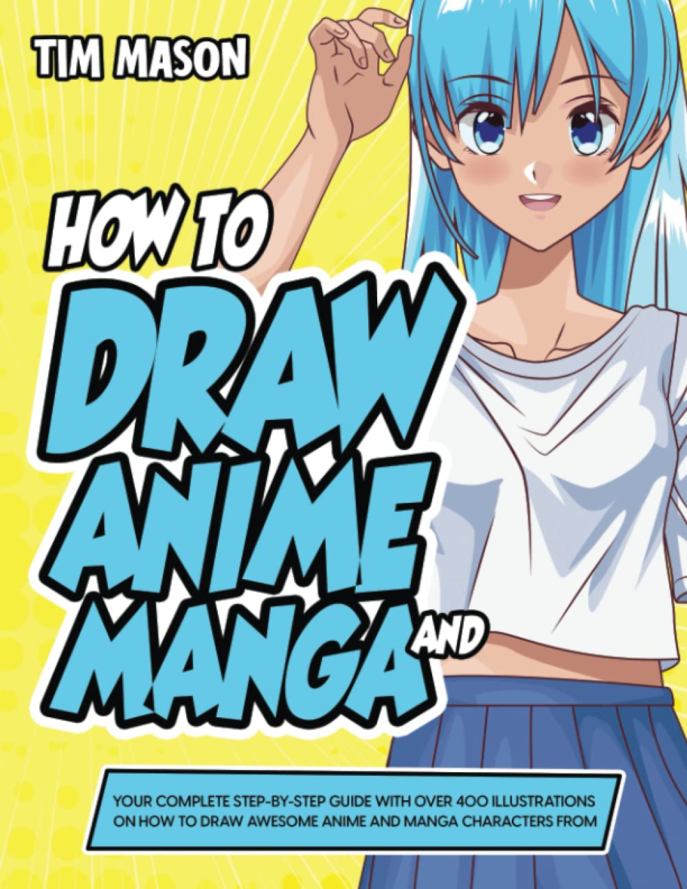 How to Draw Anime and Manga:: Your Complete Step-by-Step Guide with Over 400 Illustrations on How to Draw Awesome Anime and Manga Characters From Scratch (Suitable for Kids, Teens, and Adults) book