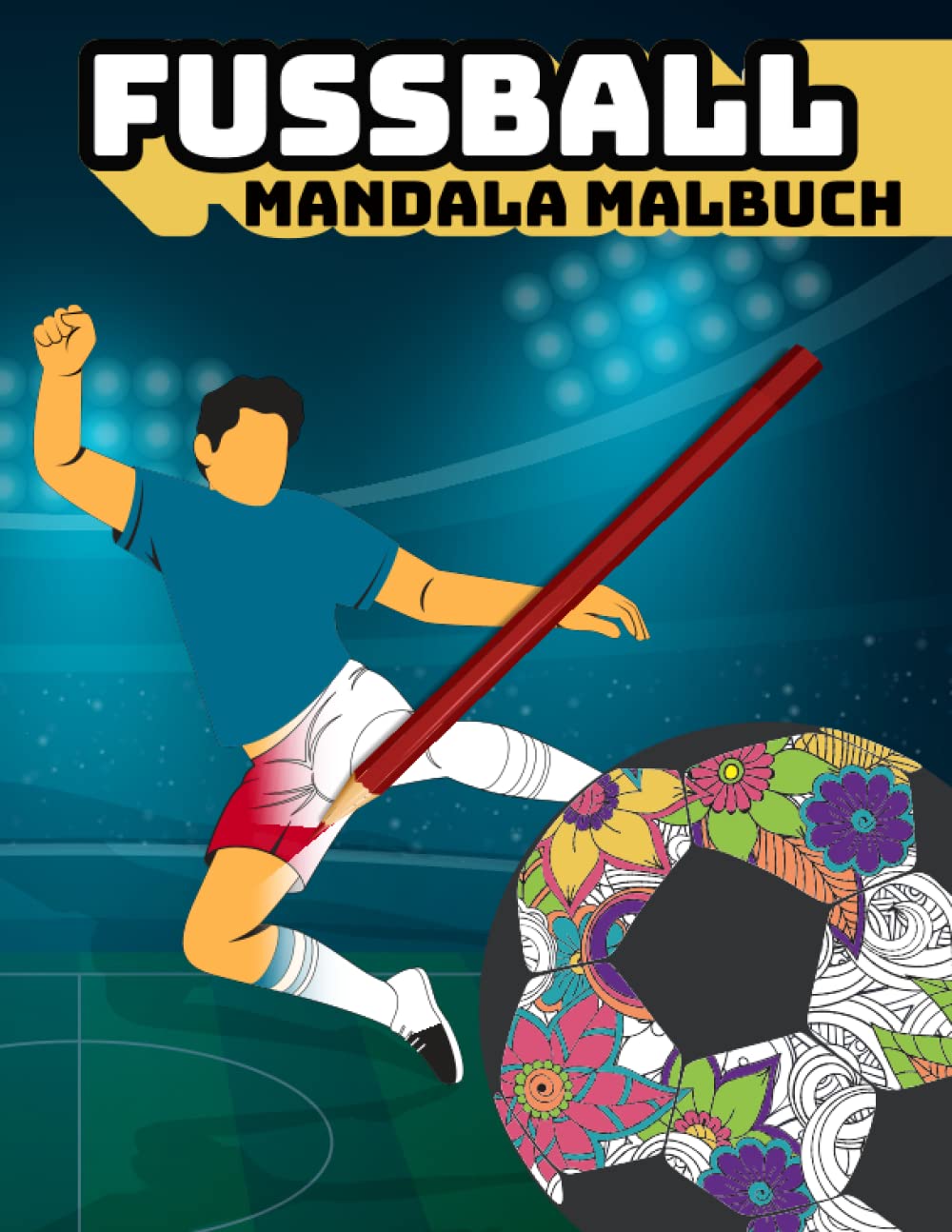 Fußball Malbuch für Kinder und Erwachsene - Mandala Malbuch: Fußball Malvorlagaen - verschiedene Motive im Mandala Stil Leisure & Fun
