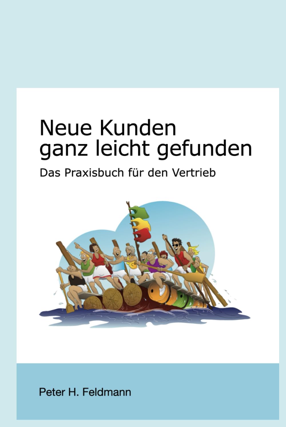 Neue Kunden ganz leicht gefunden: Das Praxisbuch für den Vertrieb book