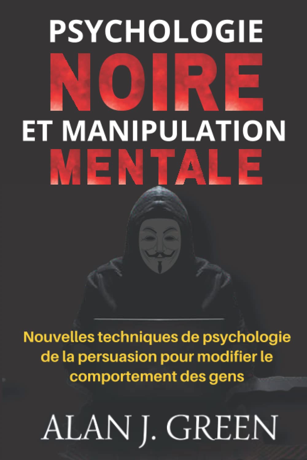 Psychologie Noire et Manipulation Mentale: Nouvelles techniques de psychologie de la persuasion pour modifier le comportement des gens (French Version) book