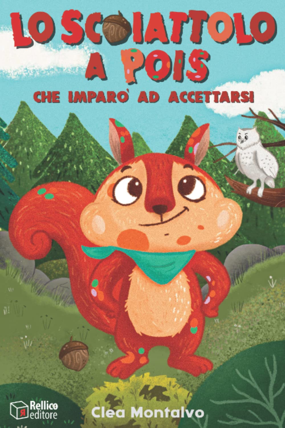 Lo Scoiattolo A Pois: Che Imparò Ad Accettarsi: Una storia di Amicizia e Grande Ispirazione, per sviluppare Fiducia, Consapevolezza e Autostima | Libro per Bambini book