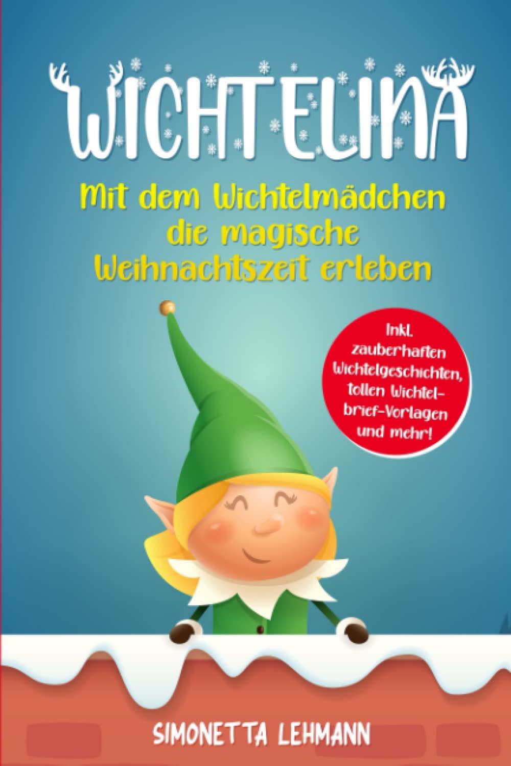 Wichtelina: Mit dem Wichtelmädchen die magische Weihnachtszeit erleben - Inkl. zauberhaften Wichtelgeschichten, tollen Wichtelbrief-Vorlagen und mehr! Lifestyle