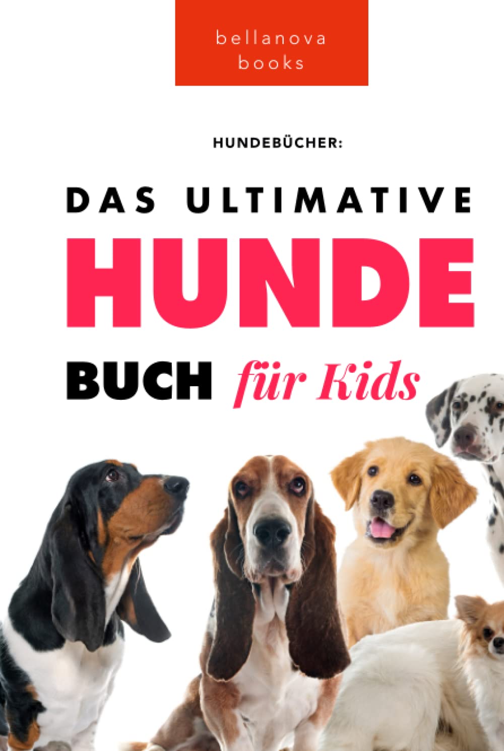 Das Ultimative Hunde-Buch für Kinder: 100+ erstaunliche Fakten über Hunde, Fotos, Quiz und BONUS Wortsuche Puzzle (Tierfaktenbücher für Kinder) Non-fiction