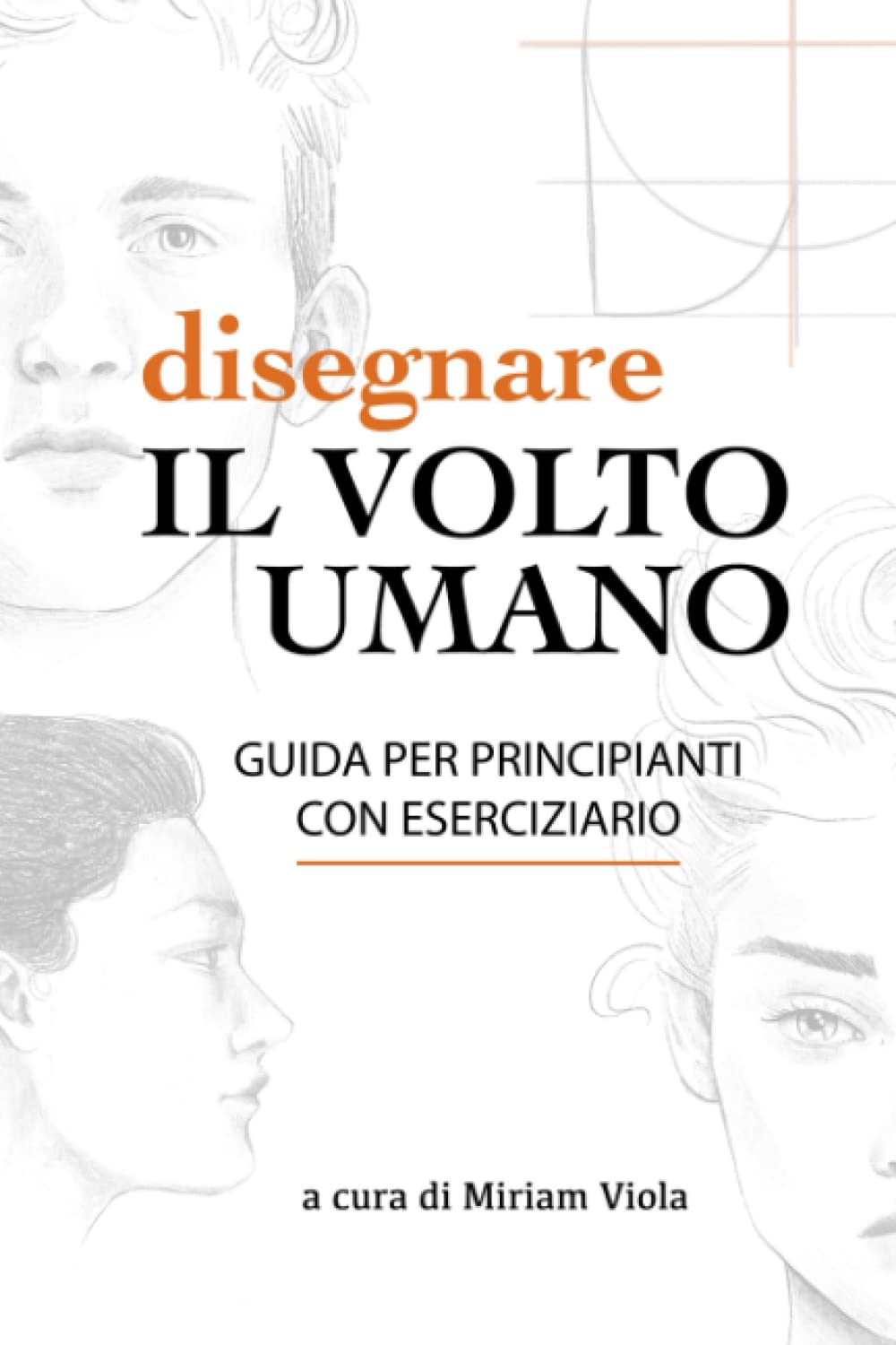 Disegnare il volto umano: guida per principianti, con eserciziario: Impara a disegnare il volto umano e a evitare gli errori più frequenti book