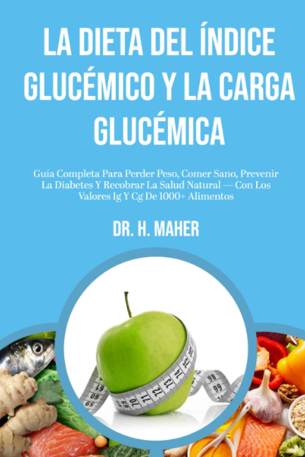 La Dieta Del Índice Glucémico Y La Carga Glucémica: Guía Completa Para Perder Peso, Comer Sano, Prevenir La Diabetes Y Recobrar La Salud Natural — Con ... De 1000+ Alimentos (ALIMENTACIÓN SALUDABLE) Health, Nutrition & Fitness