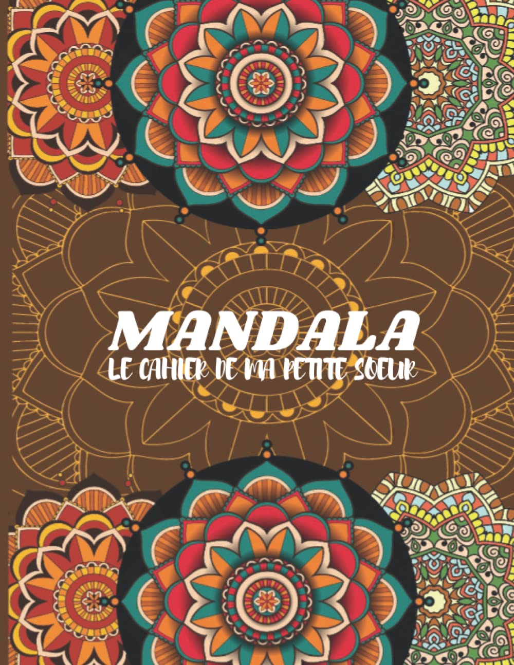 Mandala: Le cahier de ma petite sœur, 50 Mandalas différents, 8.5x11 Pouce book