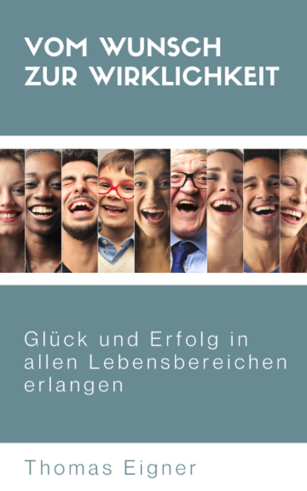 Vom Wunsch zur Wirklichkeit: Glück und Erfolg in allen Lebensbereichen erlangen Contemporary literature