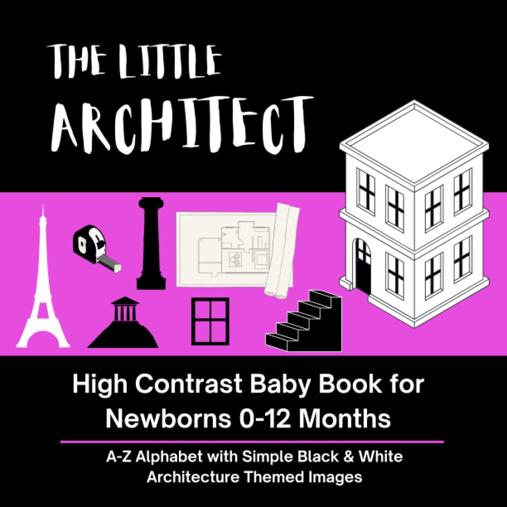 THE LITTLE ARCHITECT - High Contrast Baby Book for Newborns 0-12 Months: A-Z Alphabet with Simple Black & White Architecture Themed Images (High ... with Simple Black & White Themed Images) Non-fiction