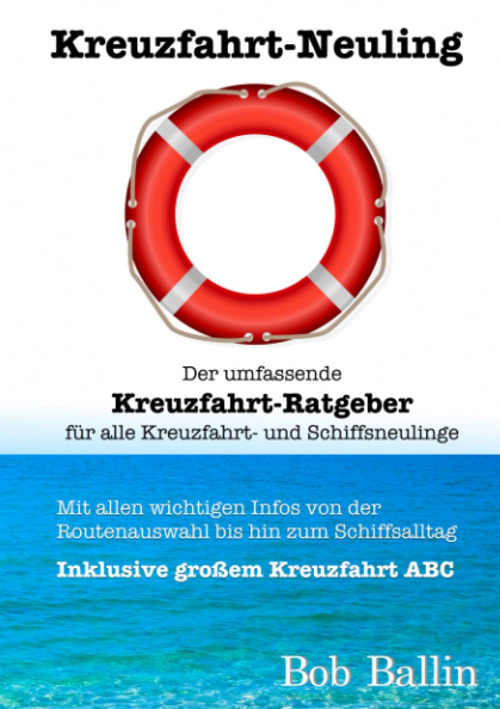Kreuzfahrt-Neuling (Der umfassende Kreuzfahrt-Ratgeber für alle Kreuzfahrt- und Schiffsneulinge): Mit allen wichtigen Infos von der Routenauswahl bis ... inklusive großem Kreuzfahrt ABC Travel Guides