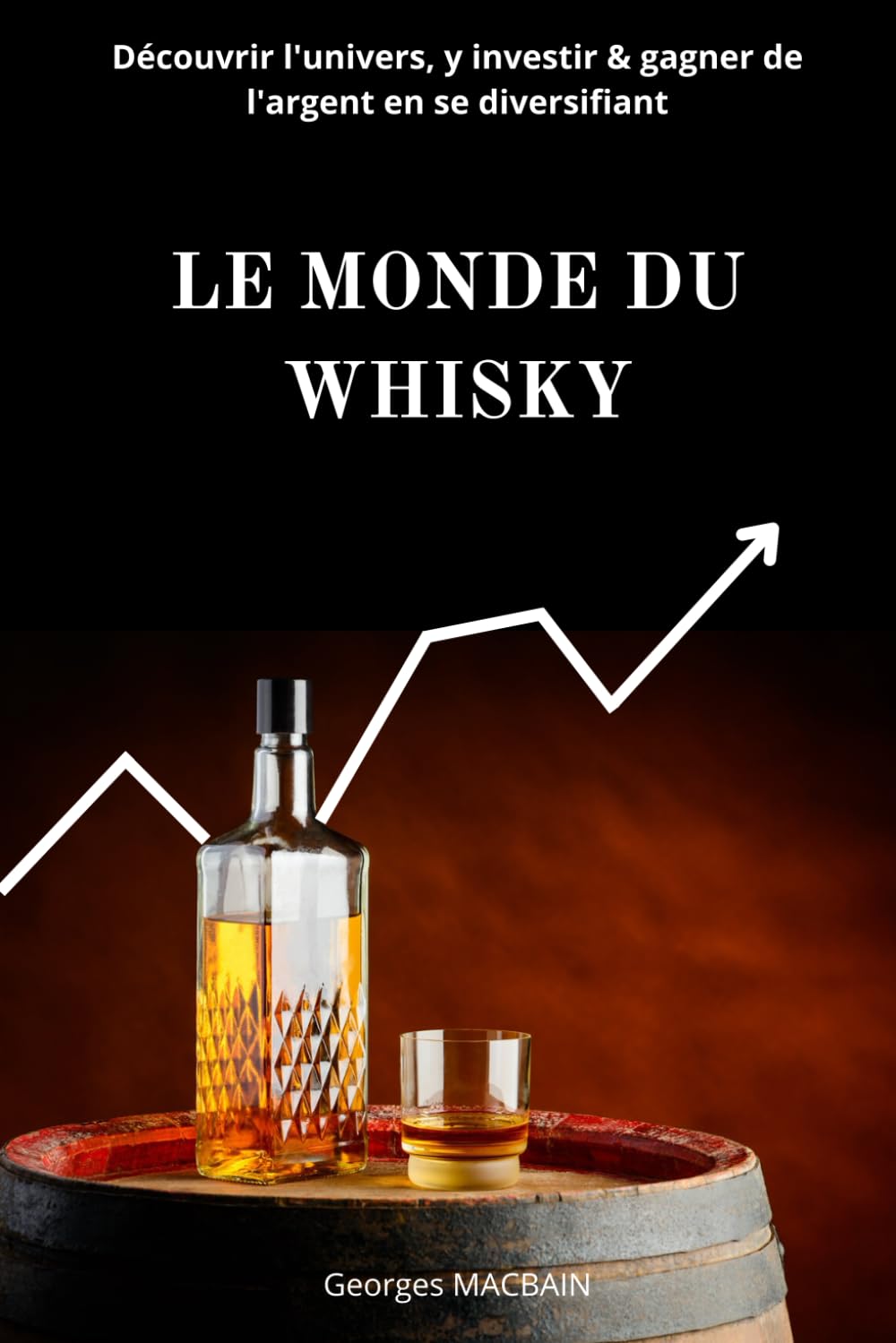 LE MONDE DU WHISKY: Découvrir l’univers, y investir & gagner de l’argent en se diversifiant book