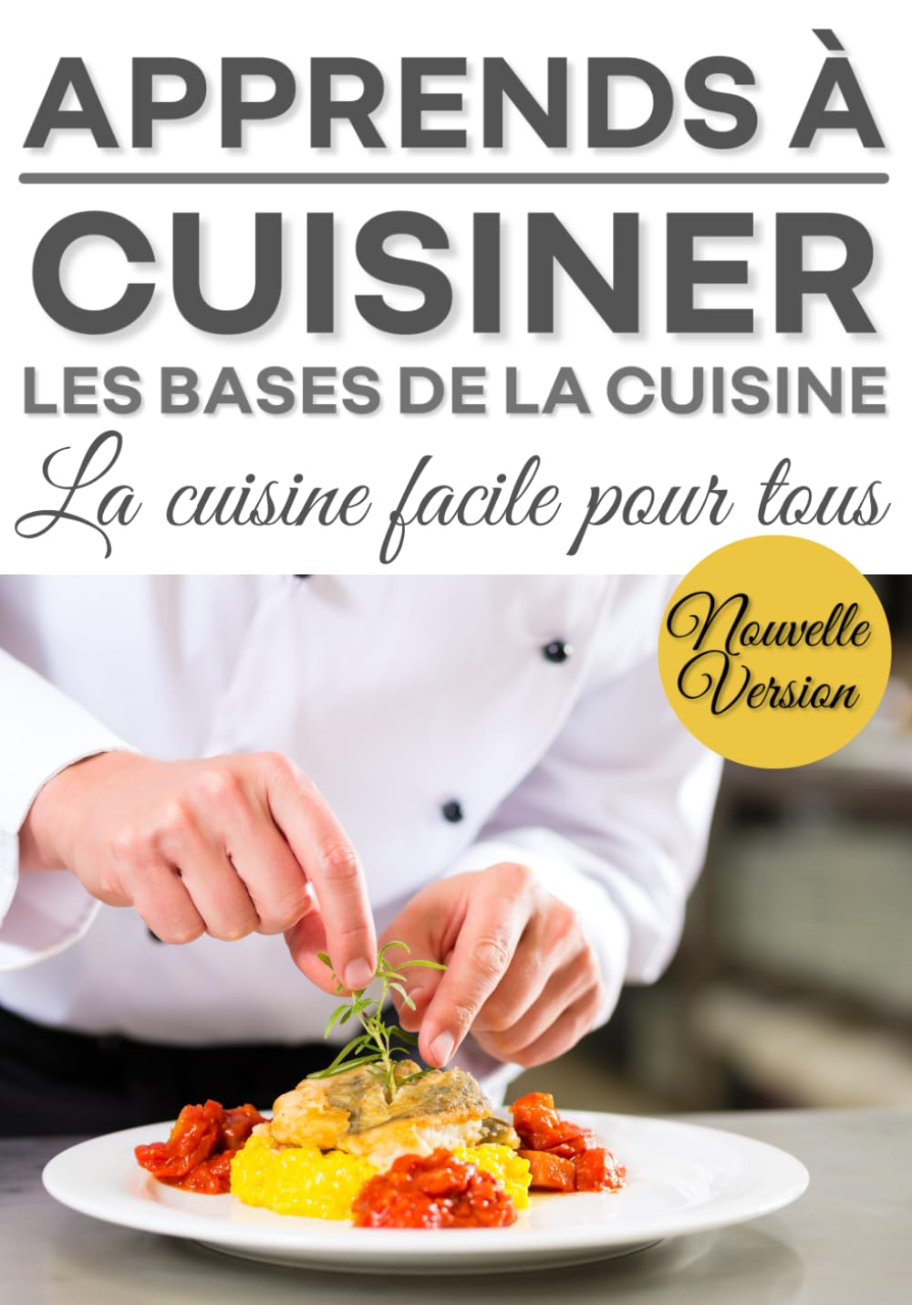 Apprend à cuisiner: Les bases de la cuisine, la cuisine facile pour tous, la cuisine pour les.... Cooking & Enjoying