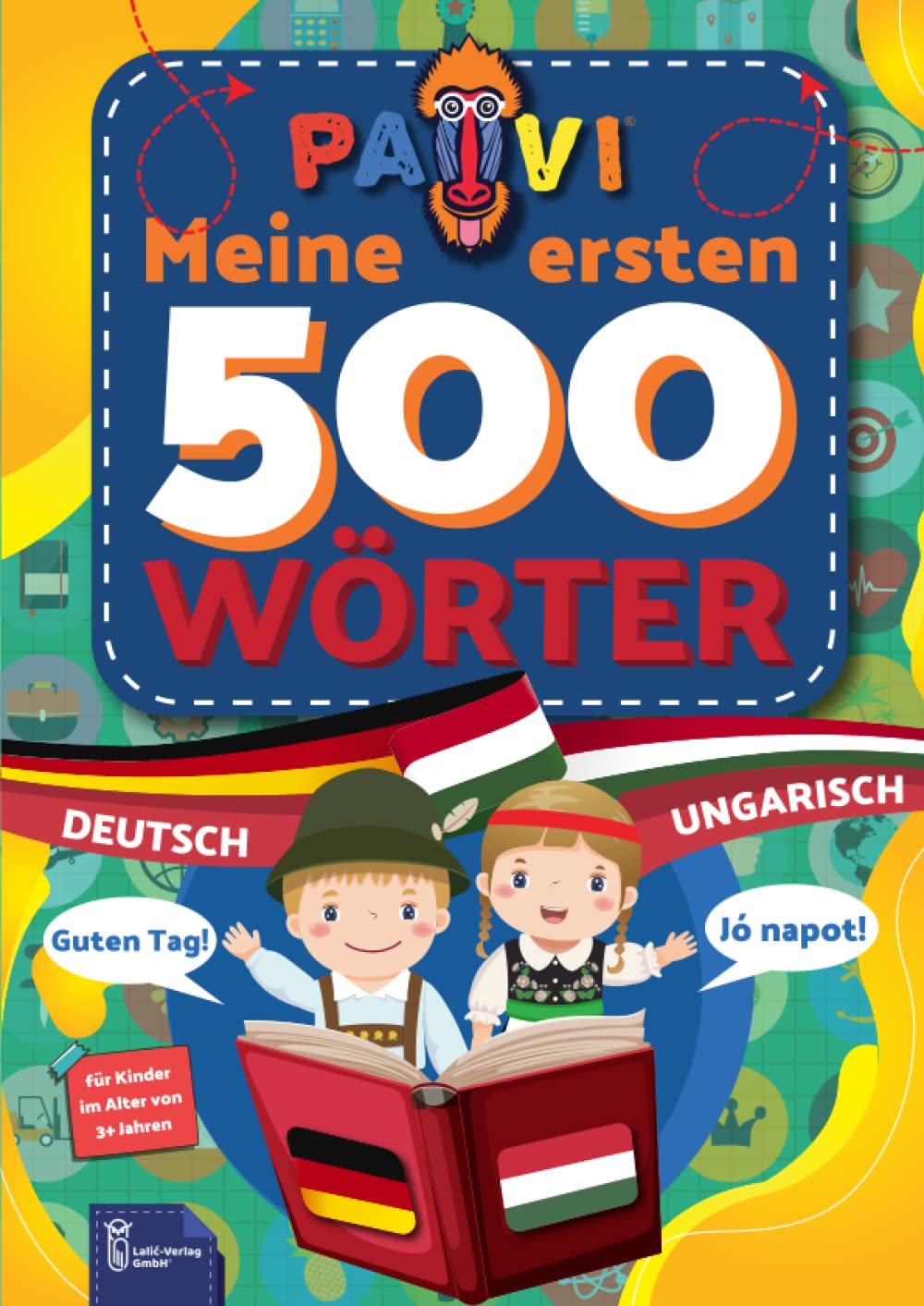 Deutsch - Ungarisch: PAVI - 500 erste Wörter: Német - Magyar: Geschenkbuch für Kinder, Anfänger, Fortgeschrittene - Wörterbuch Fremdschprachen: Német - Magyar Foreign Languages ​​& Dictionaries