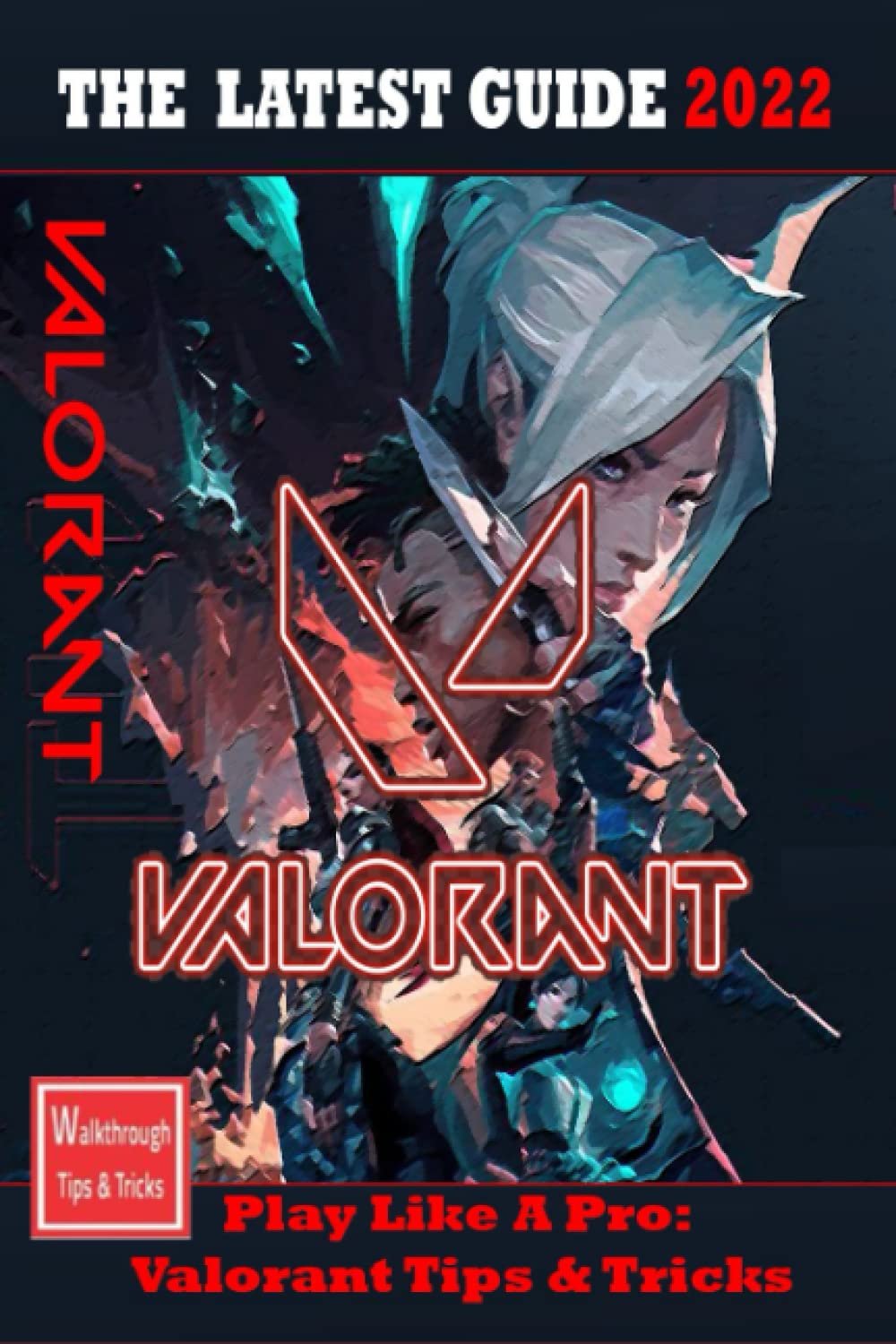 VALORANT The Complete Guide 2022: Tips,Tricks Strategies,Cheats,Hints and More Leisure & Fun