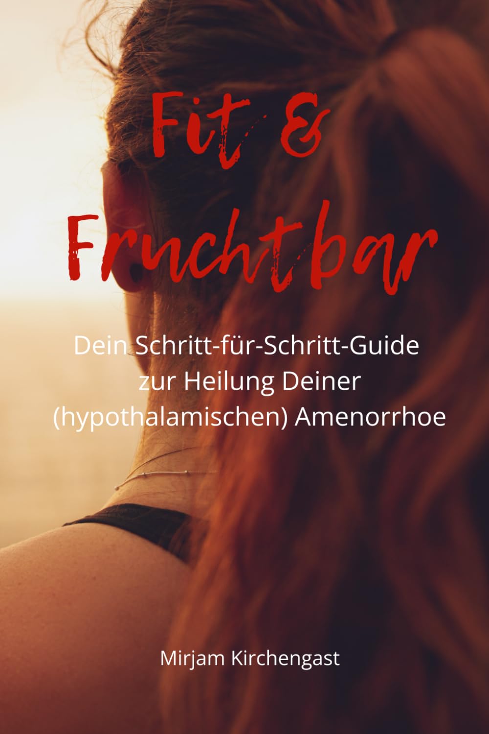 FIT & Fruchtbar: Dein Schritt-für-Schritt-Guide zur Heilung Deiner (hypothalamischen) Amenorrhoe Health, Nutrition & Fitness