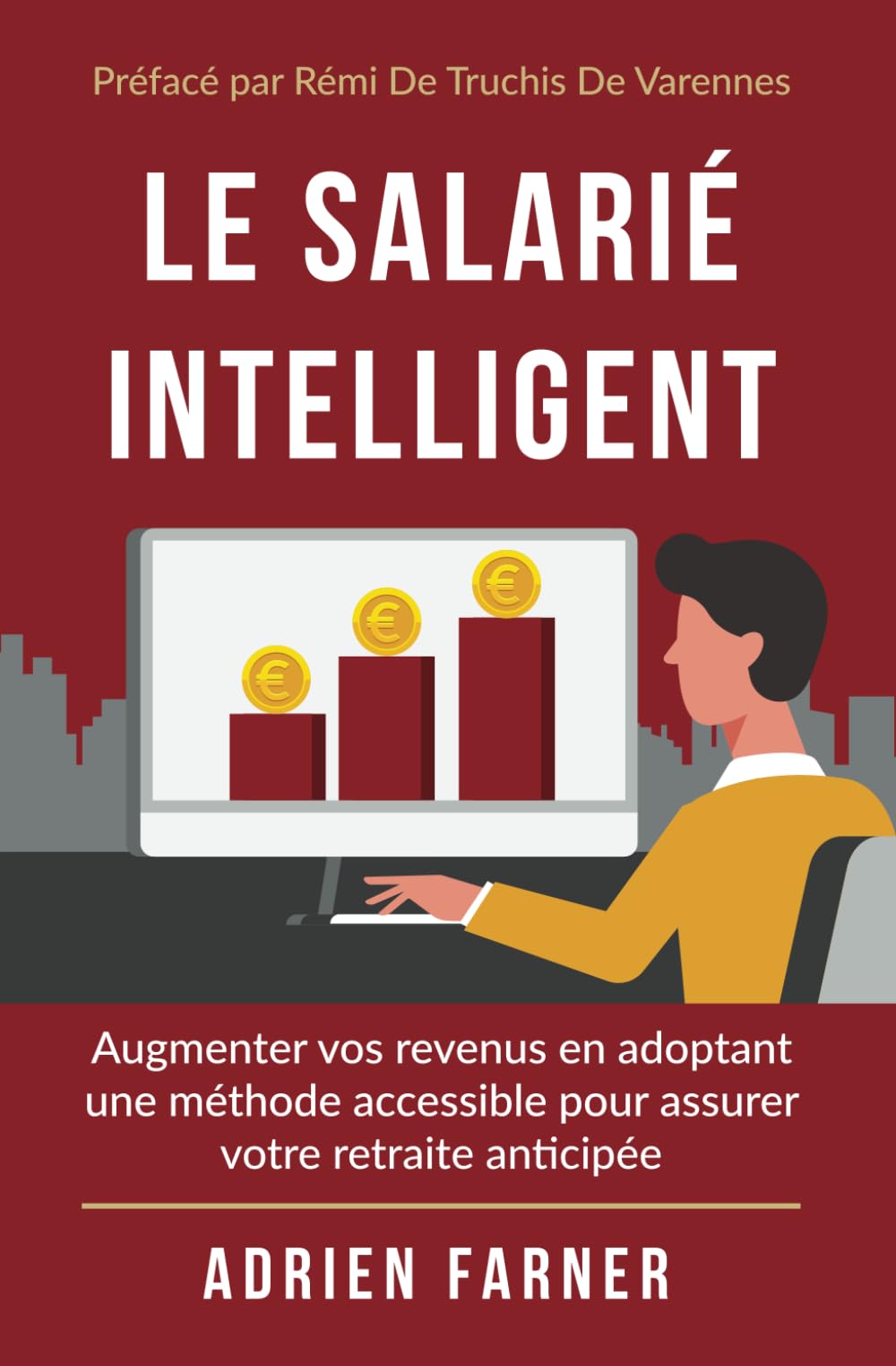Le salarié intelligent: Augmenter vos revenus en adoptant une méthode accessible pour assurer votre retraite anticipée book