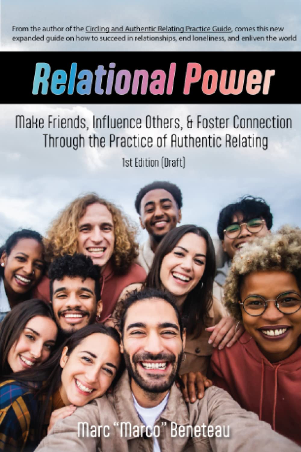 Relational Power: Win Friends, Influence Others, and End Loneliness Through the Practice of Authentic Relating Psychology