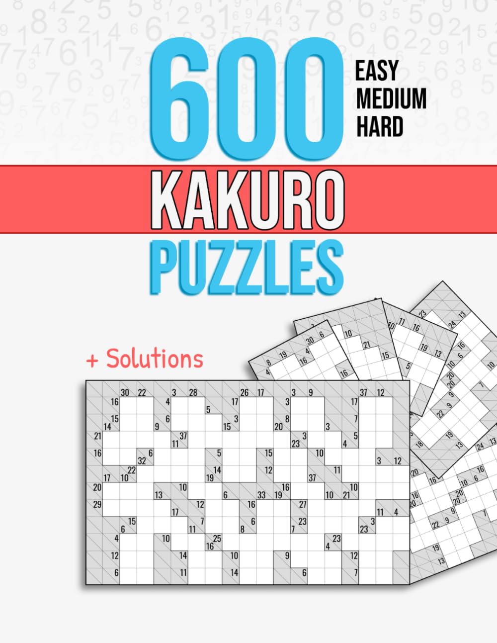 600 Kakuro Puzzles: Easy, Medium and Hard Unique Cross Sum Puzzles with Solutions. book