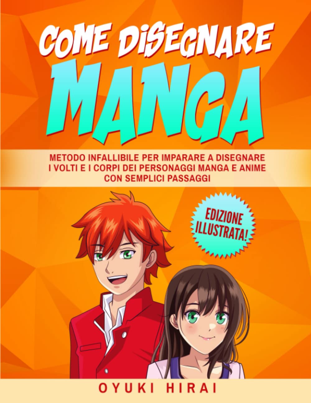 Come Disegnare Manga: Metodo Infallibile per Imparare a Disegnare i Volti e i Corpi dei Personaggi Manga e Anime con Semplici Passaggi - Edizione Illustrata Manga