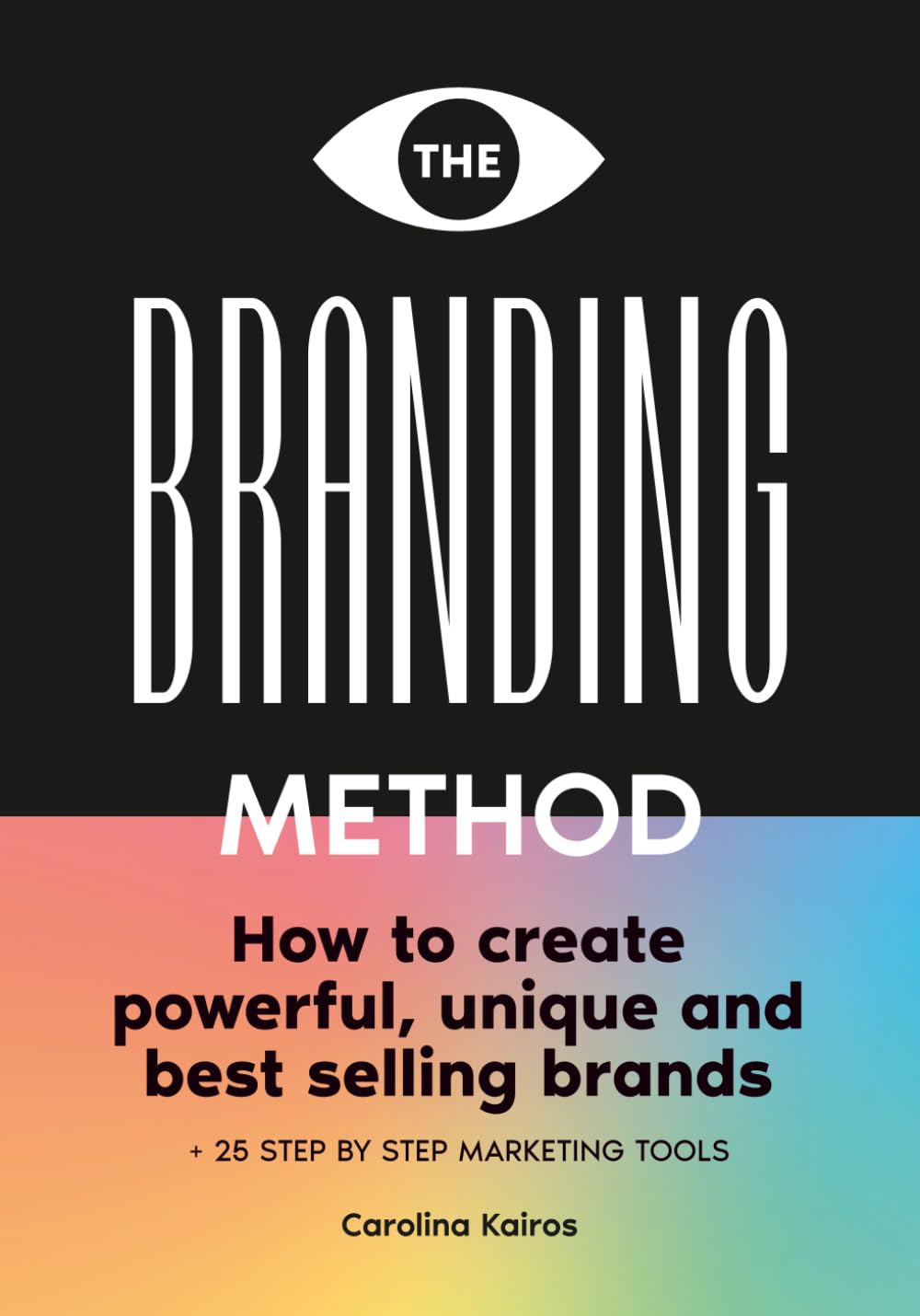 The Branding Method: How to create powerful, unique and best selling brands + 25 step by step marketing tools Business, Finance & Career