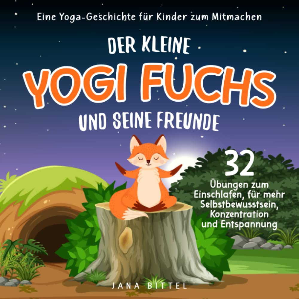Der kleine Yogi Fuchs und seine Freunde: Eine Yoga-Geschichte für Kinder zum Mitmachen. 32 Übungen zum Einschlafen, für mehr Selbstbewusstsein, Konzentration und Entspannung. book