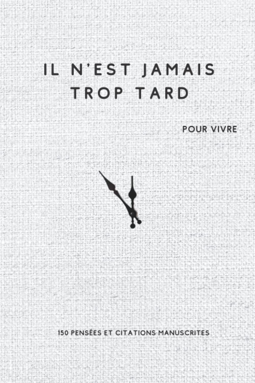 il n'est jamais trop tard pour vivre, 150 pensées et citations manuscrites Novels & Short Stories
