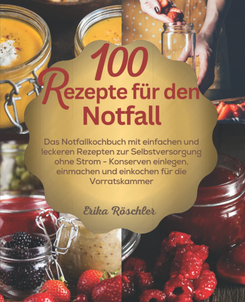 100 Rezepte für den Notfall: Das Notfallkochbuch mit einfachen und leckeren Rezepten zur Selbstversorgung ohne Strom - Konserven einlegen, einmachen und einkochen für die Vorratskammer Cooking & Enjoying