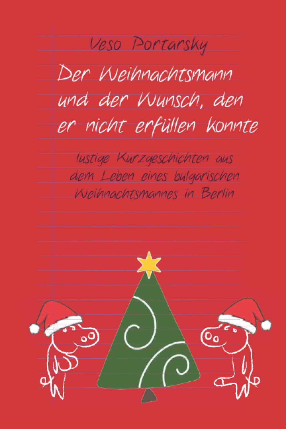 Der Weihnachtsmann und der Wunsch, den er nicht erfüllen konnte: lustige Kurzgeschichten aus dem Leben eines bulgarischen Weihnachtsmannes in Berlin Humour & Satire