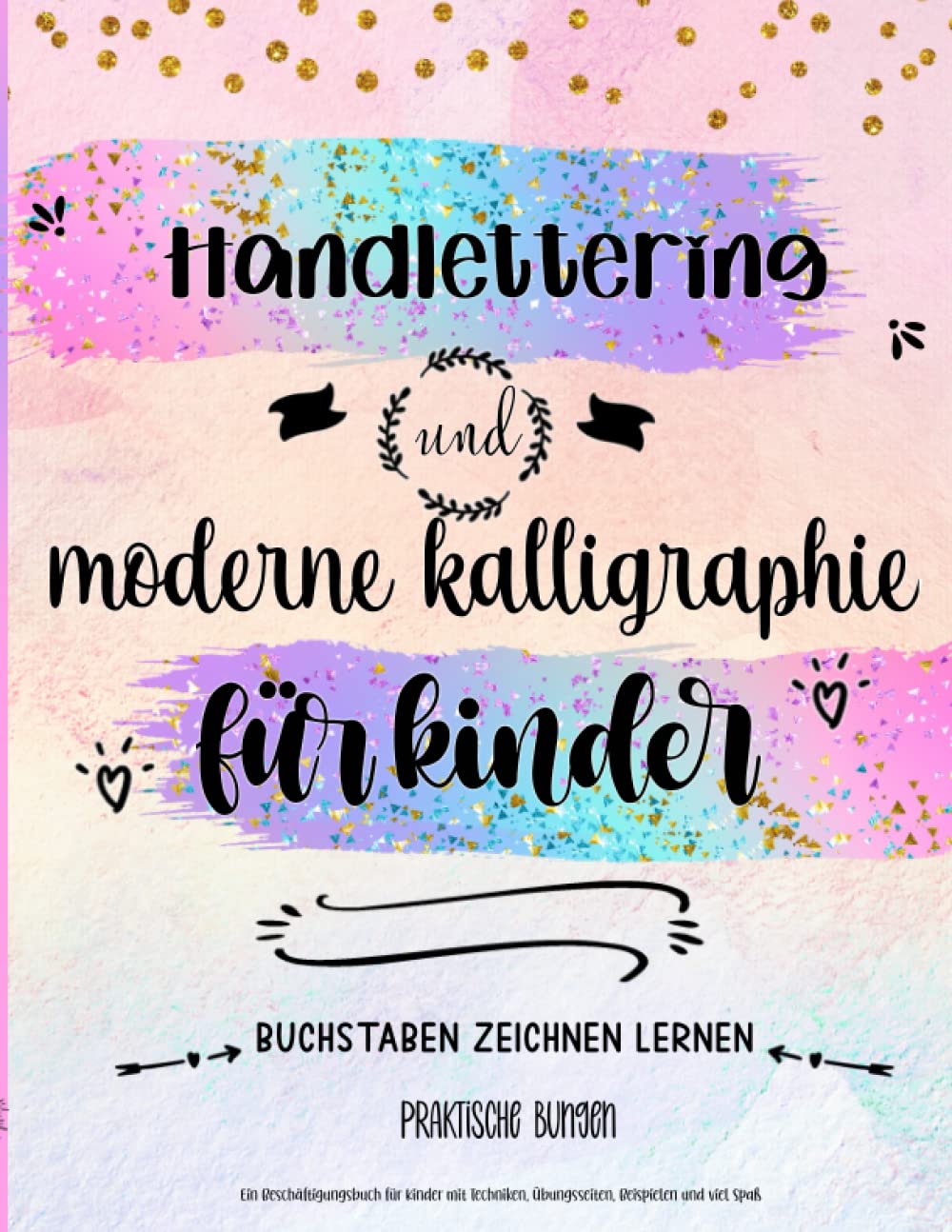 Handlettering und moderne Kalligraphie für Kinder. Ein Beschäftigungsbuch für Kinder mit Techniken, Übungsseiten, Beispielen und viel Spaß: Buchstaben zeichnen lernen: praktische Bungen Film, Art & Culture