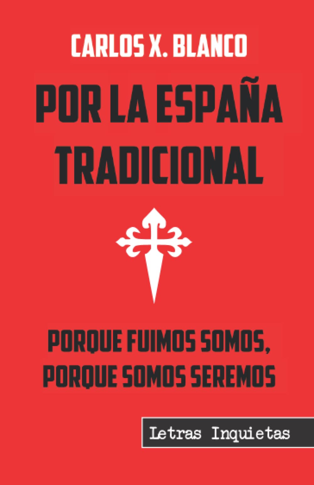 Por la España tradicional: Porque fuimos somos, porque somos seremos (Letras Inquietas) Books