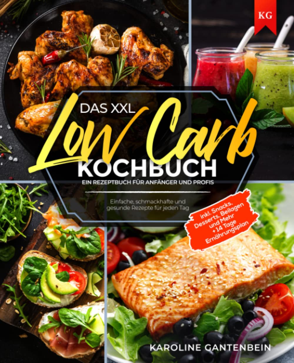 Das XXL Low Carb Kochbuch: Ein Rezeptbuch für Anfänger und Profis - Einfache, schmackhafte und gesunde Rezepte für jeden Tag inkl. Snacks, Desserts, Beilagen und Mehr I + 14 Tage Ernährungsplan Health, Nutrition & Fitness