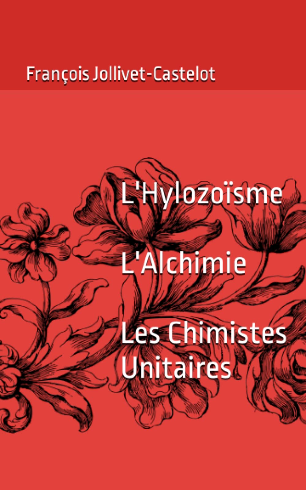 L'Hylozoïsme L'Alchimie Les Chimistes Unitaires book