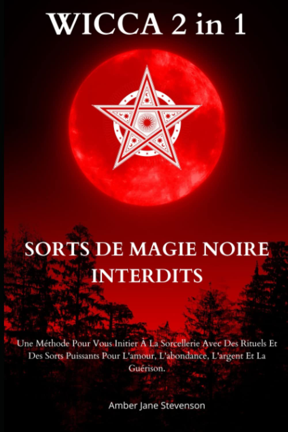 WICCA 2 en 1 SORTS DE MAGIE NOIRE INTERDITS: Une Méthode Pour Vous Initier À La Sorcellerie Avec Des Rituels Et Des Sorts Puissants Pour L'amour, L'abondance, L'argent Et La Guérison book